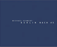 Berlin nach 45 - Michael Schmidt - Steidl Verlag