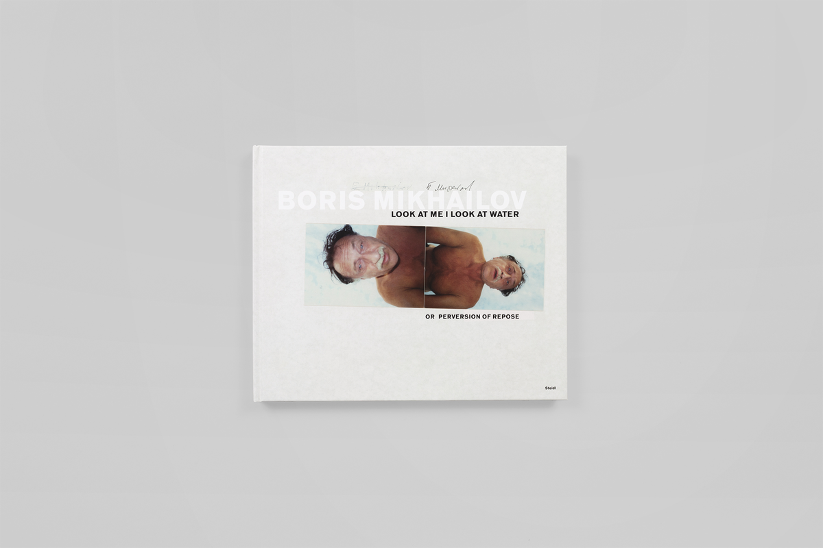 【絶版】Boris Mikhailov｜Look at Me I Look〜 Boris Mikhailov: Look at Me, I Look at Water . . . or Perversion