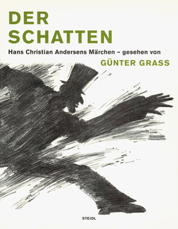 Der Schatten. Hans Christian Andersens Märchen - gesehen von Günter Grass