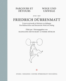 Wege und Umwege mit Friedrich Dürrenmatt Band 2. Das bildnerische und literarische Werk im Dialog