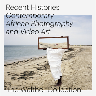 Recent Histories: Contemporary African Photography and Video Art from The Walther Collection 