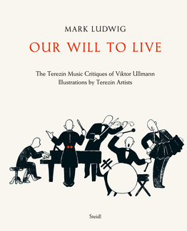 Our Will to Live. The Terezín Music Critiques of Viktor Ullmann