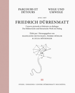 Wege und Umwege mit Friedrich Dürrenmatt Band 3. Das bildnerische und literarische Werk im Dialog