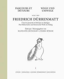 Wege und Umwege mit Friedrich Dürrenmatt Band 1. Das bildnerische und literarische Werk im Dialog