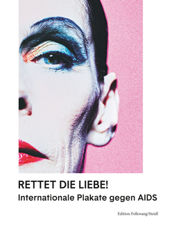 Rettet die Liebe! Internationale Plakate gegen AIDS